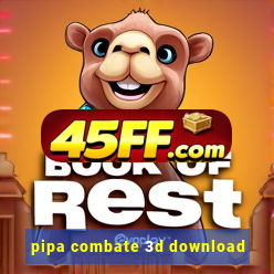 pipa combate 3d download